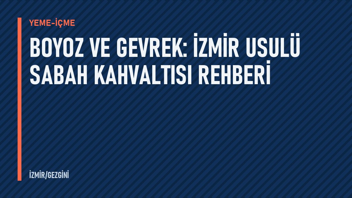 Boyoz ve gevrek: İzmir usulü sabah kahvaltısı rehberi