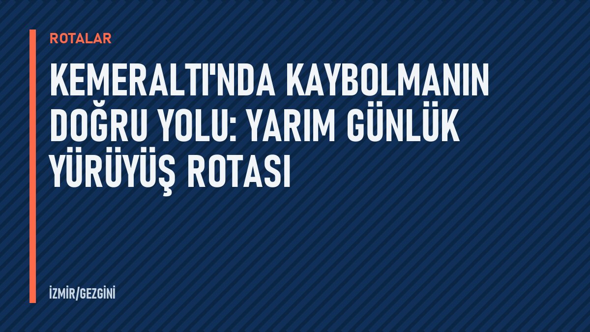 Kemeraltı'nda kaybolmanın doğru yolu: yarım günlük yürüyüş rotası