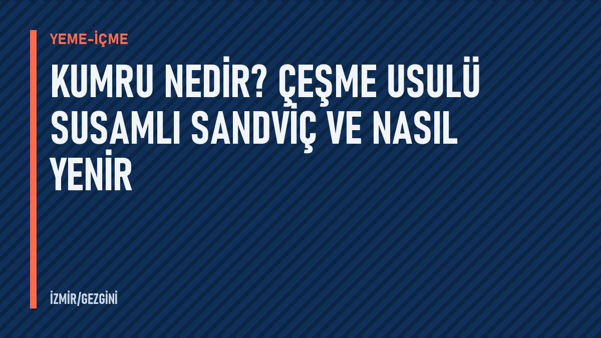 Kumru nedir? Çeşme usulü susamlı sandviç ve nasıl yenir